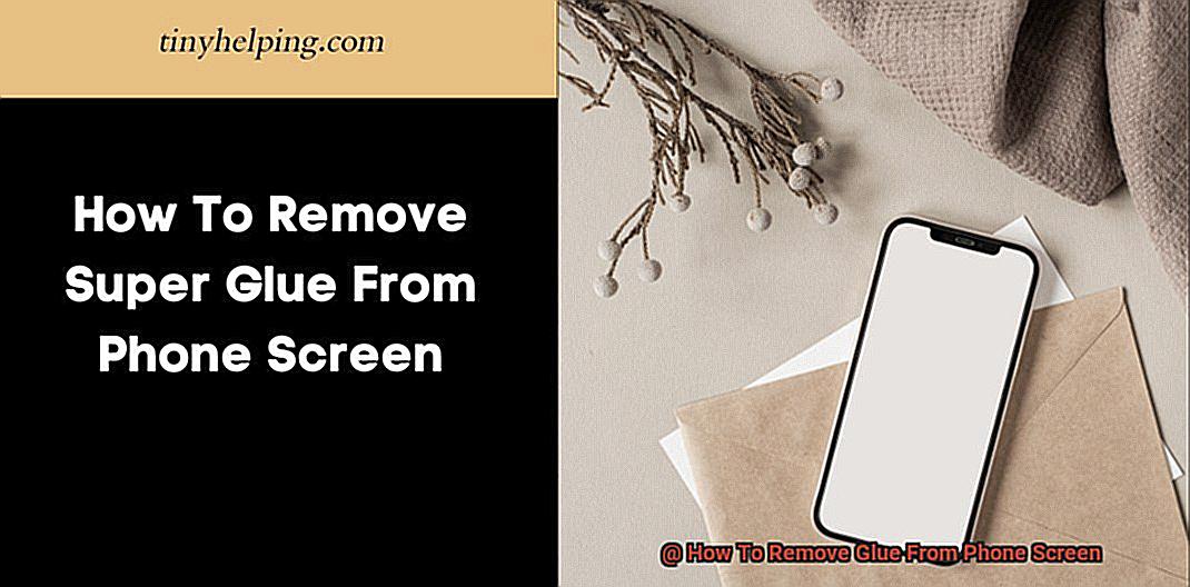 How To Remove Glue From Phone Screen-6