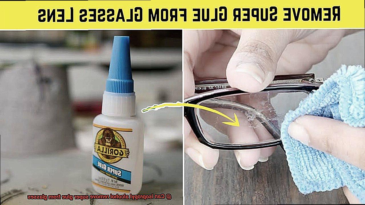 Can isopropyl alcohol remove super glue from glasses? Glue Things