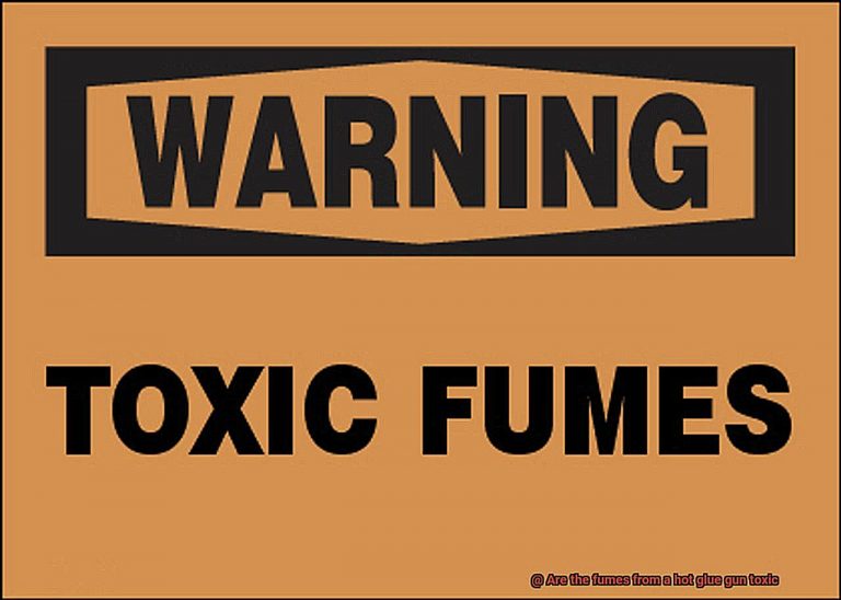 Are the fumes from a hot glue gun toxic? Glue Things