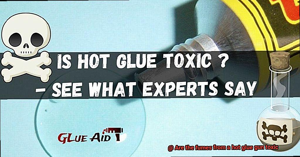 Are the fumes from a hot glue gun toxic-5