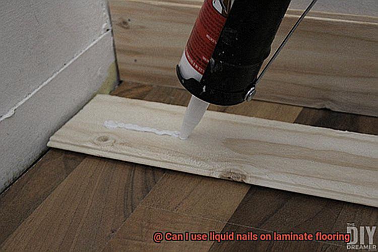 Can I use liquid nails on laminate flooring-4