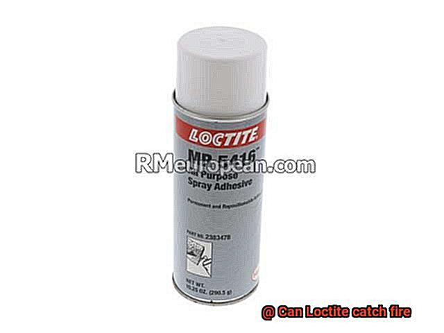 Can Loctite catch fire-2