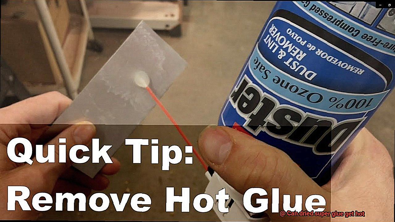 Can dried super glue get hot-5