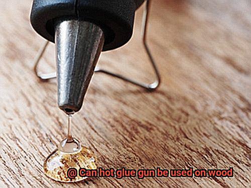 Can hot glue gun be used on wood-7