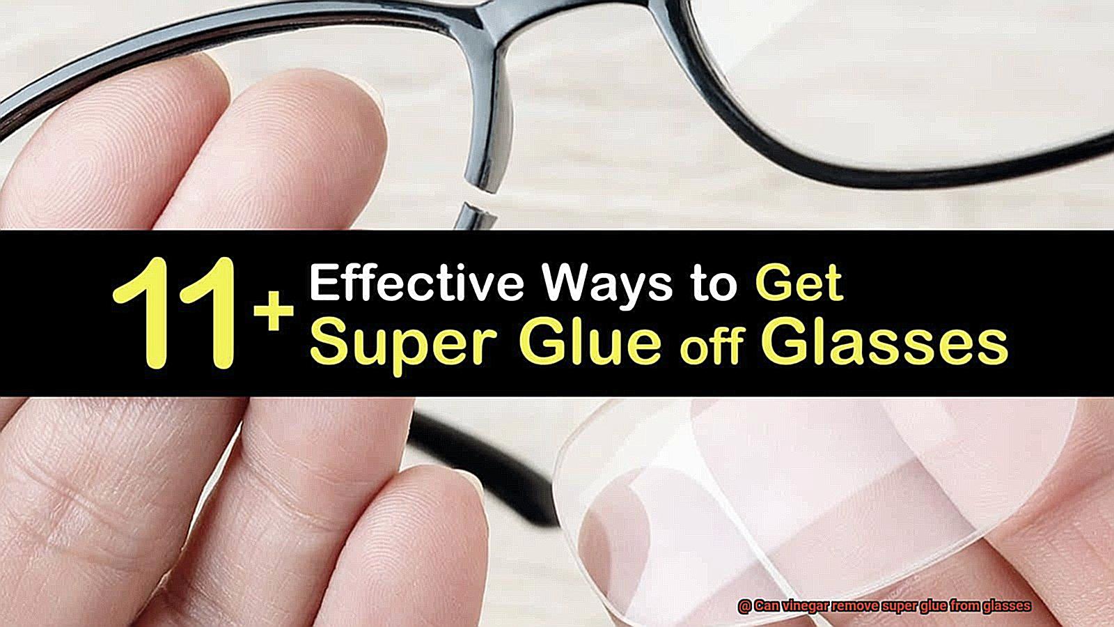 Can vinegar remove super glue from glasses-7