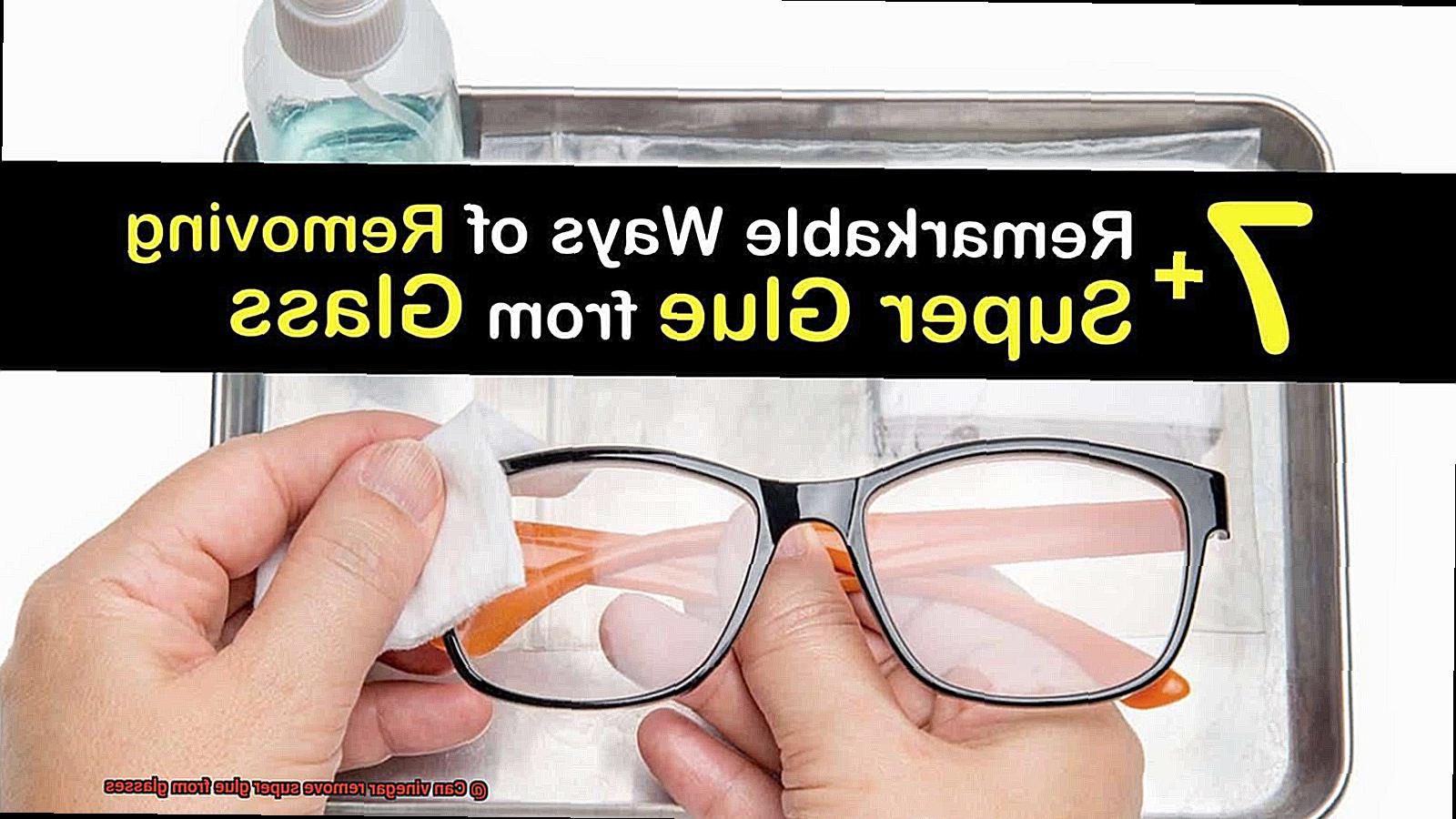 Can vinegar remove super glue from glasses-2