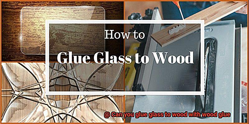Can you glue glass to wood with wood glue-4