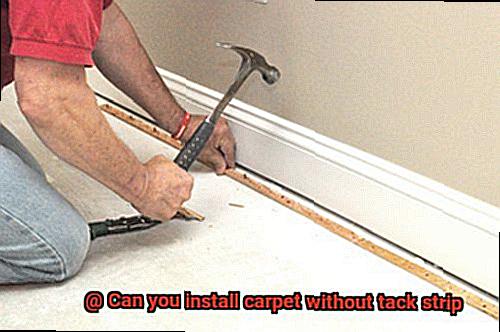 Can you install carpet without tack strip-2