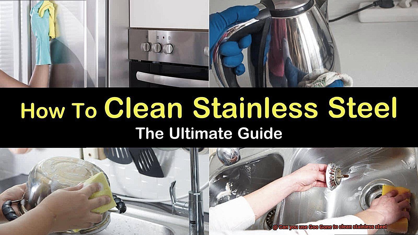 Can you use Goo Gone to clean stainless steel-7