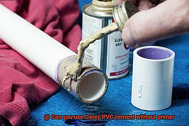 Can you use Oatey PVC cement without primer-2