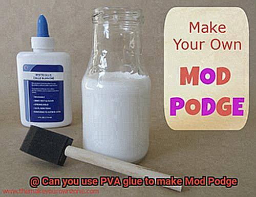 Can you use PVA glue to make Mod Podge-11