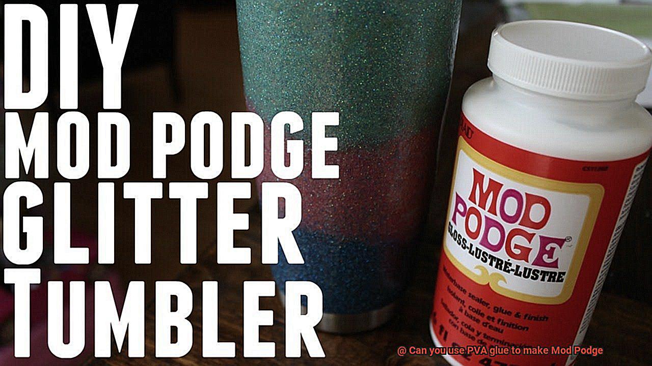 Can you use PVA glue to make Mod Podge-6