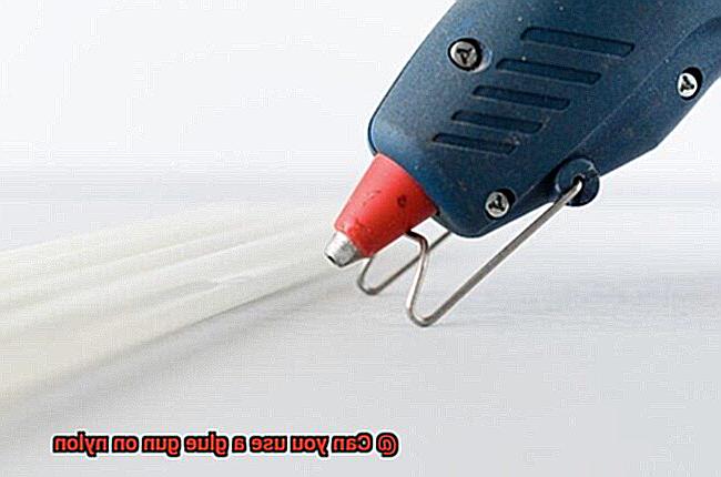 Can you use a glue gun on nylon-10