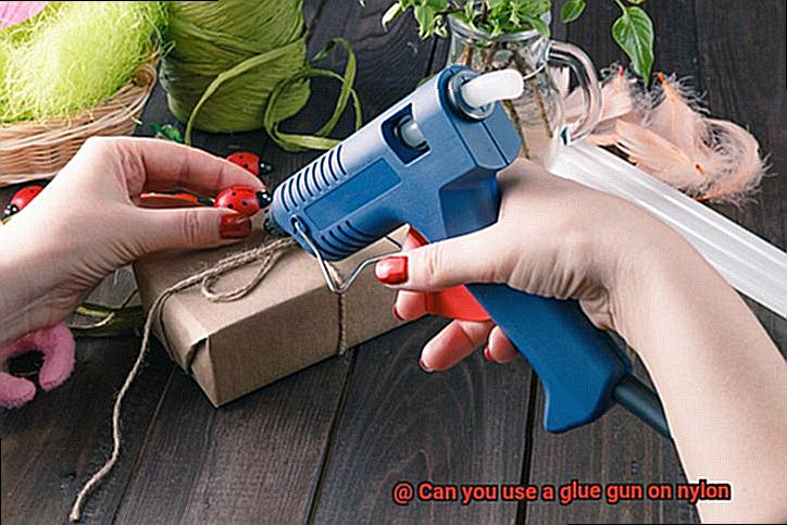 Can you use a glue gun on nylon-7