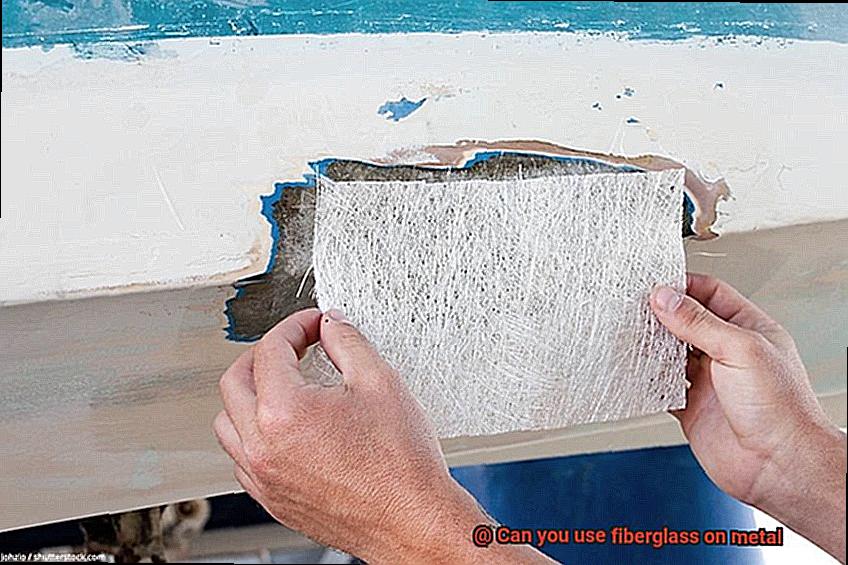 Can you use fiberglass on metal-6