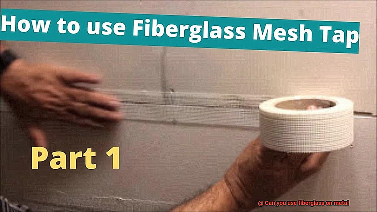 Can you use fiberglass on metal-5