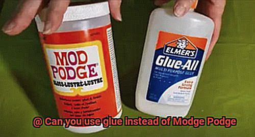 Can you use glue instead of Modge Podge-2