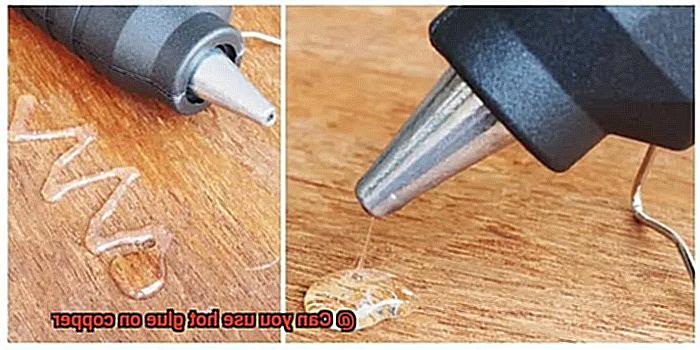 Can you use hot glue on copper-6