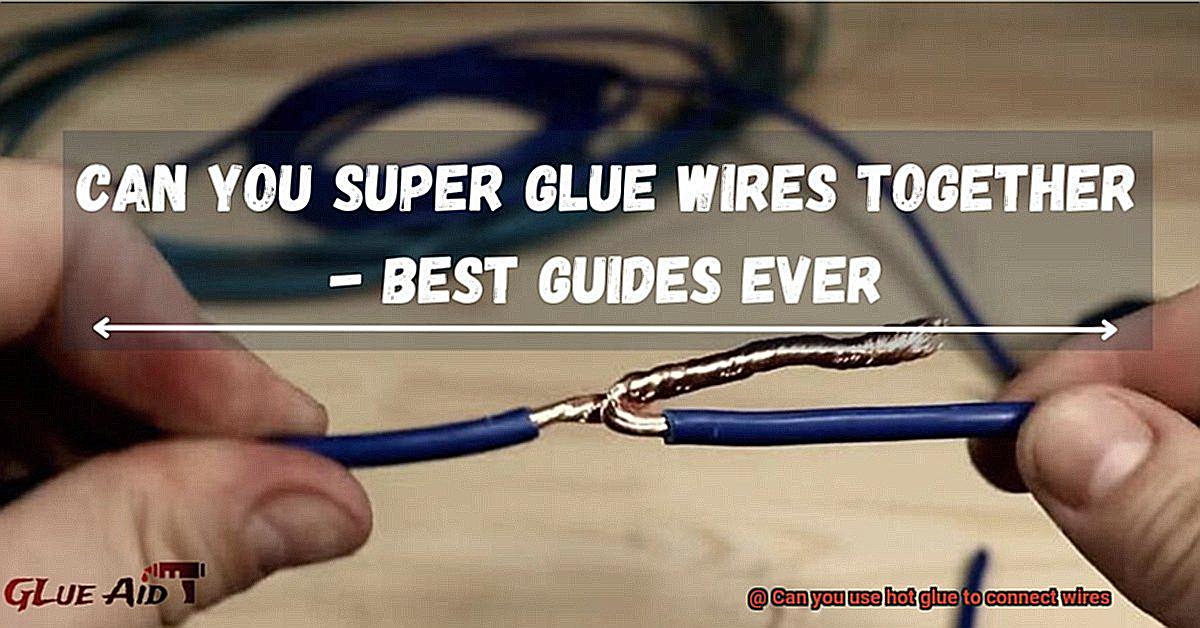 Can you use hot glue to connect wires-4