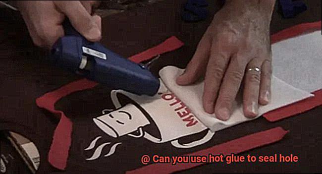 Can you use hot glue to seal hole-4