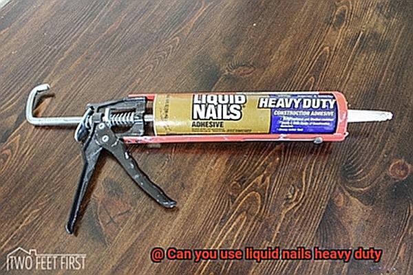 Can you use liquid nails heavy duty-6