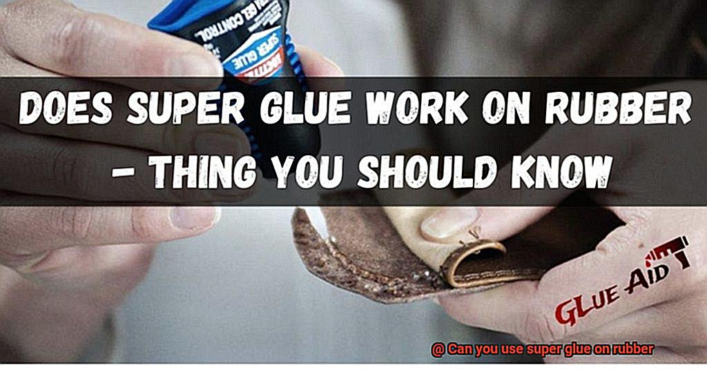 Can you use super glue on rubber-3