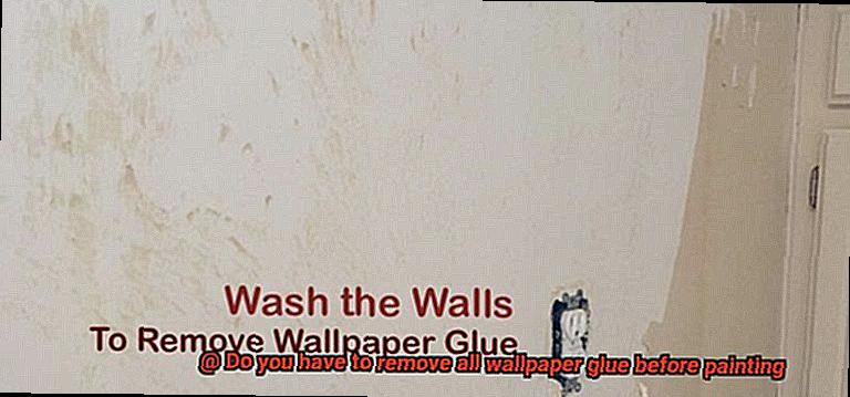 Do you have to remove all wallpaper glue before painting-5