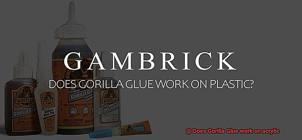 Does Gorilla Glue work on acrylic-11