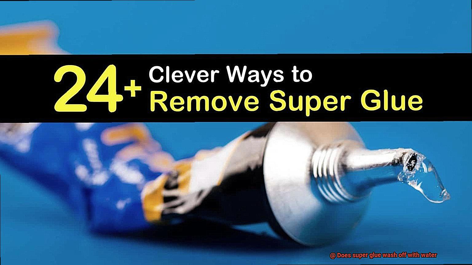 Does super glue wash off with water-3