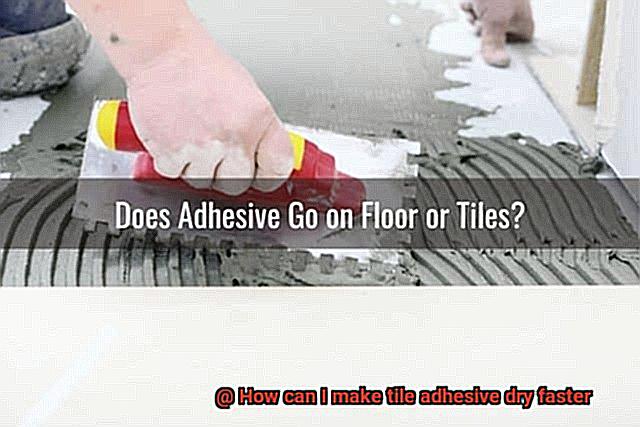 How can I make tile adhesive dry faster-4