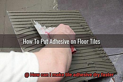 How can I make tile adhesive dry faster-3