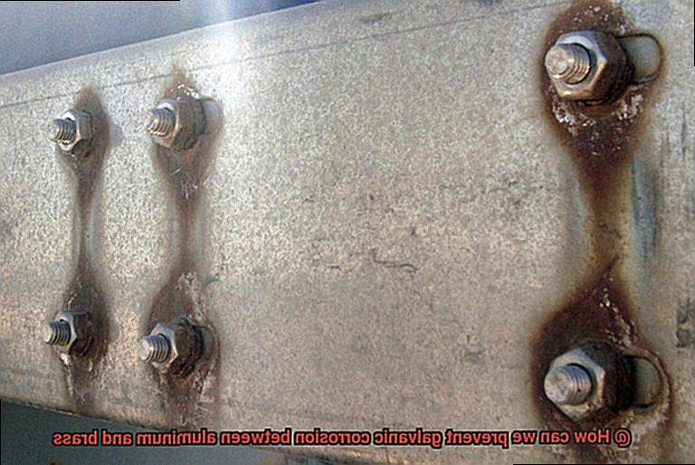 How can we prevent galvanic corrosion between aluminum and brass-5