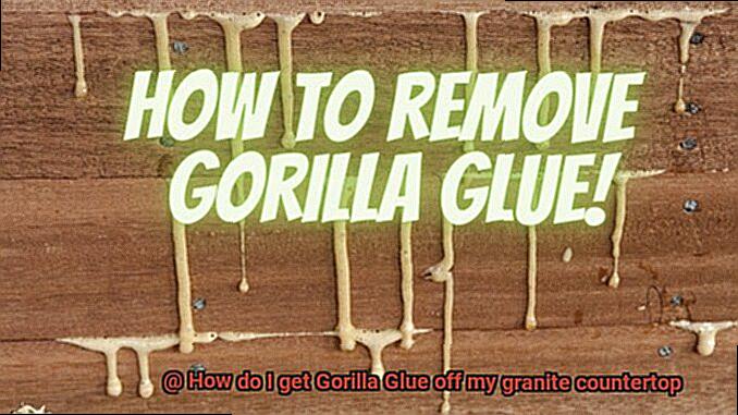 How do I get Gorilla Glue off my granite countertop-11