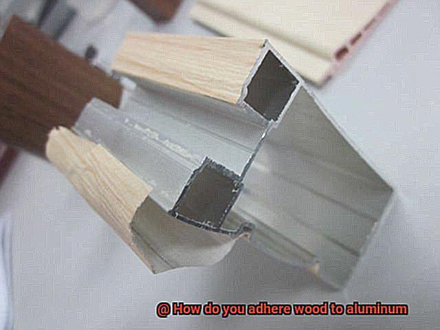 How do you adhere wood to aluminum-3