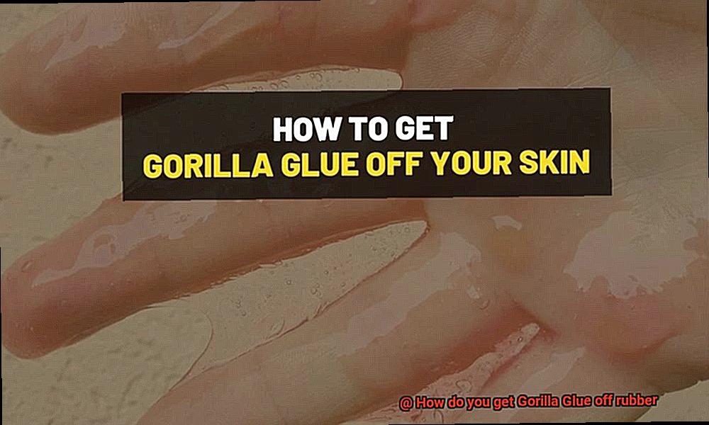 How do you get Gorilla Glue off rubber-5