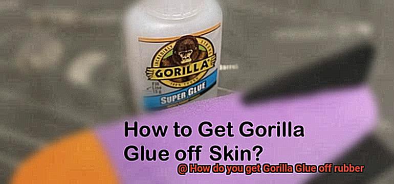 How do you get Gorilla Glue off rubber-4