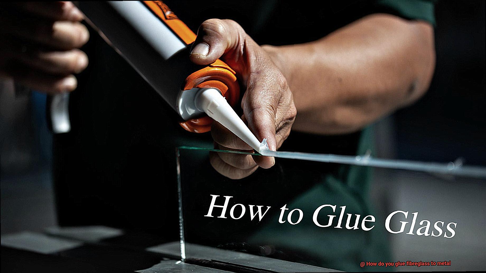 How do you glue fibreglass to metal-3