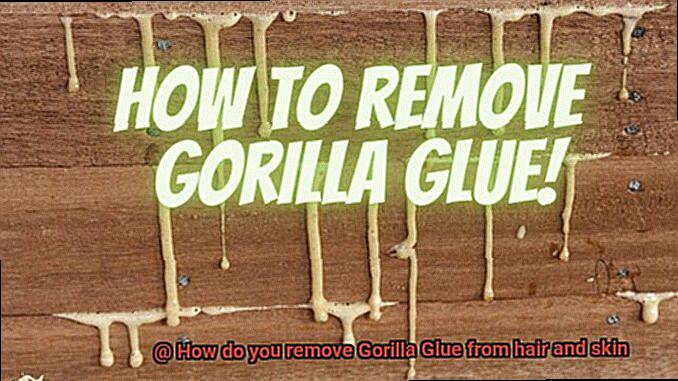 How do you remove Gorilla Glue from hair and skin-2