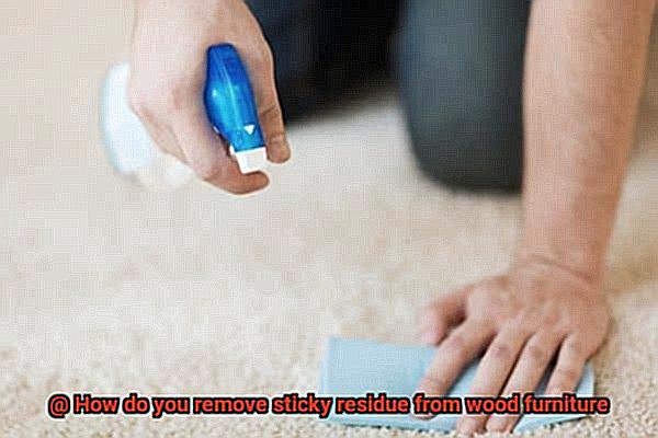 How do you remove sticky residue from wood furniture-3