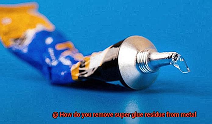 How do you remove super glue residue from metal-4