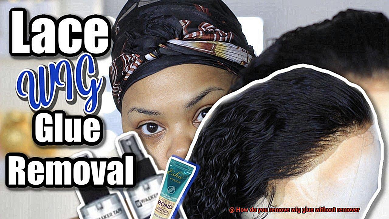 How do you remove wig glue without remover-3