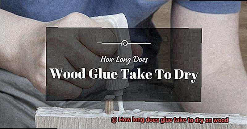 How long does glue take to dry on wood-2