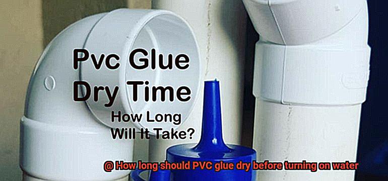 How long should PVC glue dry before turning on water-4