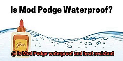 Is Mod Podge waterproof and heat resistant-2