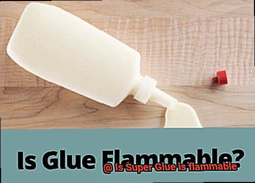 Is Super Glue is flammable-2