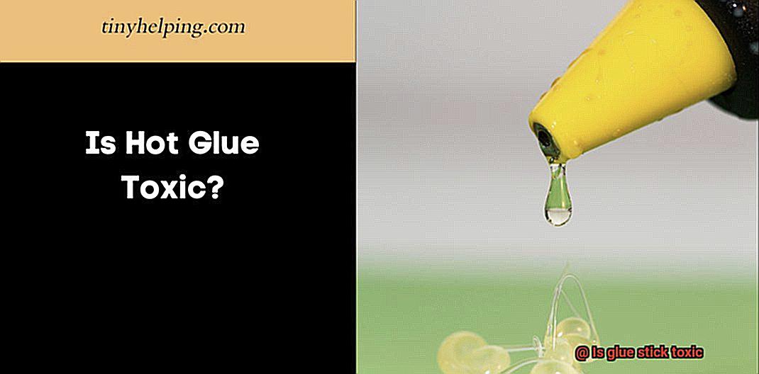 Is glue stick toxic? - Glue Things