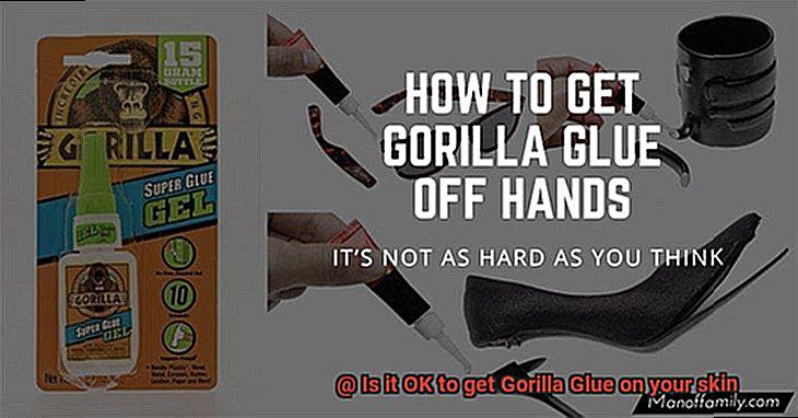 Is it OK to get Gorilla Glue on your skin-3