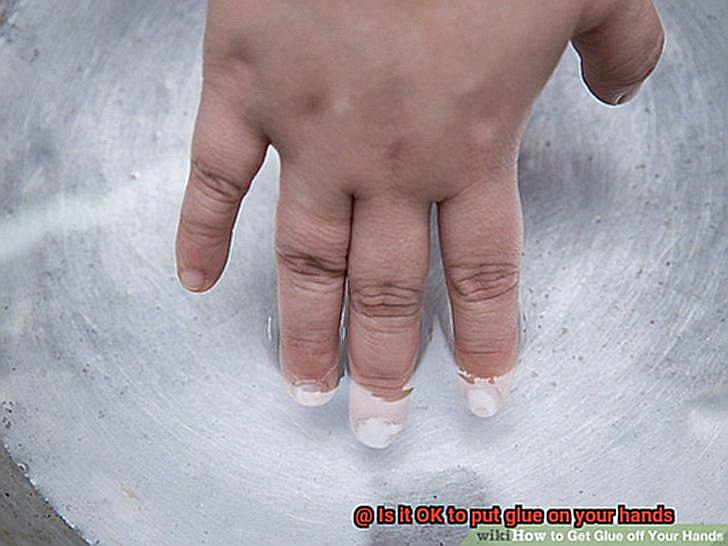 Is it OK to put glue on your hands-7