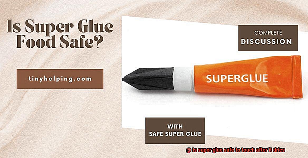 Is super glue safe to touch after it dries-2