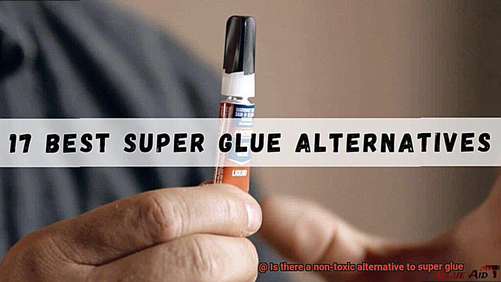 Is there a non-toxic alternative to super glue-2